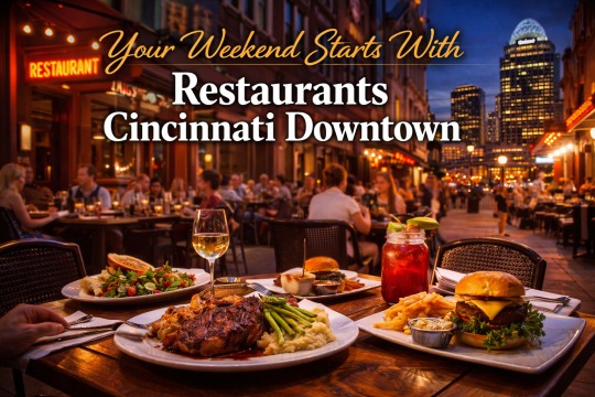 Your Weekend Starts With Restaurants Cincinnati Downtown